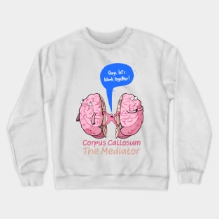 Corpus Callosum The Mediator of the two lobes of the brain Crewneck Sweatshirt